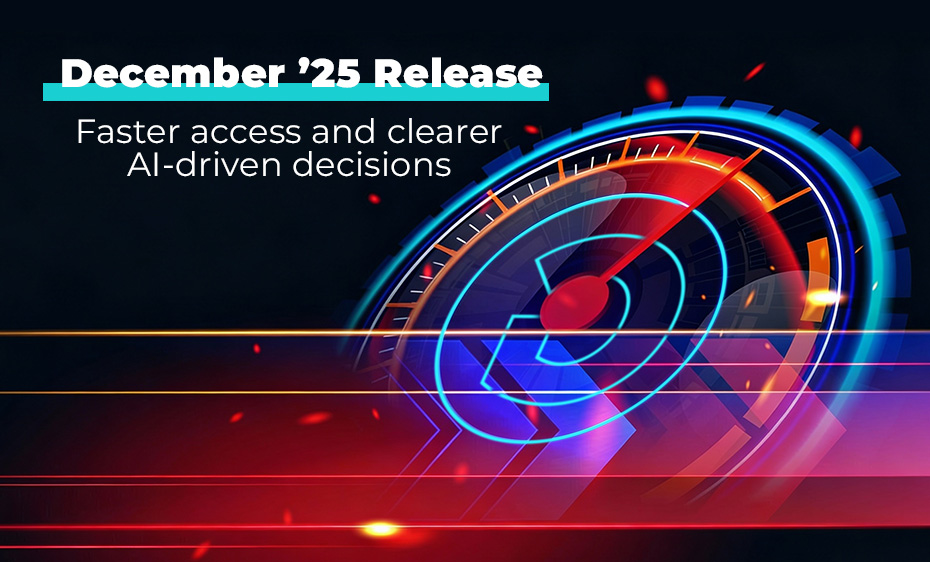 December ’25 Release: Faster access and clearer AI-driven decisions